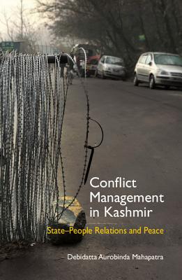 Conflict Management in Kashmir: State-People Relations and Peace - Mahapatra, Debidatta Aurobinda