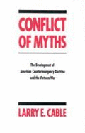 Conflict of Myths: The Development of American Counterinsurgency Doctrine and the Vietnam War - Nishihara, Masasia, and Cable, Larry E