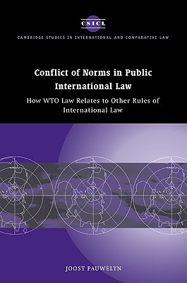 Conflict of Norms in Public International Law: How WTO Law Relates to other Rules of International Law - Pauwelyn, Joost