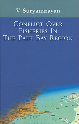 Conflict Over Fisheries in the Palk Bay Region - Suryanarayan, V