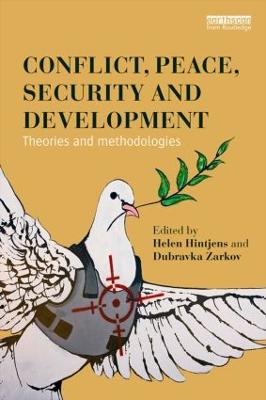 Conflict, Peace, Security and Development: Theories and Methodologies - Hintjens, Helen (Editor), and Zarkov, Dubravka (Editor)