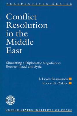 Conflict Resolution in the Middle East: The Missed Opportunities - Rasmussen, J Lewis, and Oakley, Robert B