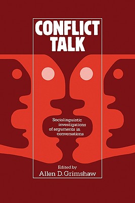 Conflict Talk: Sociolinguistic Investigations of Arguments in Conversations - Grimshaw, Allen D (Editor)