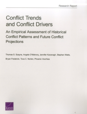 Conflict Trends and Conflict Drivers: An Empirical Assessment of Historical Conflict Patterns and Future Conflict Projections - Szayna, Thomas S, and O'Mahony, Angela, and Kavanagh, Jennifer