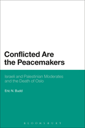 Conflicted Are the Peacemakers: Israeli and Palestinian Moderates and the Death of Oslo