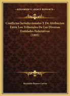 Conflictos Jurisdiccionales Y De Atribucion Entre Los Tribunales De Las Diversas Entidades Federativas (1893)