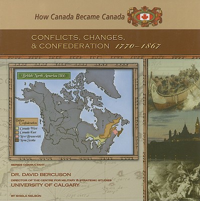 Conflicts, Changes, and Confederation, 1770-1867 - Nelson, Sheila