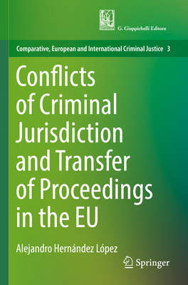 Conflicts of Criminal Jurisdiction and Transfer of Proceedings in the EU - Hernndez Lpez, Alejandro
