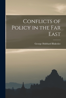 Conflicts of Policy in the Far East - Blakeslee, George Hubbard 1871-1954