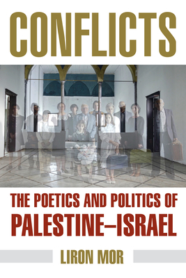 Conflicts: The Poetics and Politics of Palestine-Israel - Mor, Liron