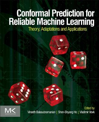 Conformal Prediction for Reliable Machine Learning: Theory, Adaptations and Applications - Balasubramanian, Vineeth (Editor), and Ho, Shen-Shyang (Editor), and Vovk, Vladimir (Editor)