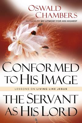Conformed to His Image / Servant as His Lord: Lessons on Living Like Jesus - Chambers, Oswald