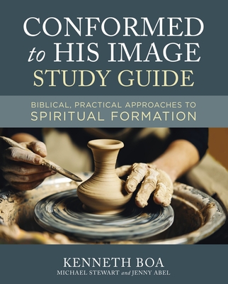 Conformed to His Image Study Guide: Biblical, Practical Approaches to Spiritual Formation - Boa, Kenneth D., and Stewart, Michael, and Abel, Jenny