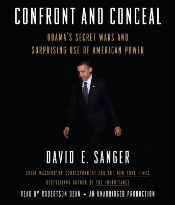 Confront and Conceal: Obama's Secret Wars and Surprising Use of American Power - Sanger, David E, and Dean, Robertson (Read by)