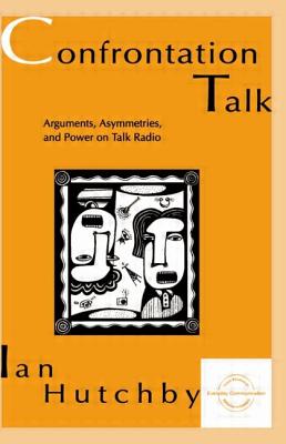 Confrontation Talk: Arguments, Asymmetries, and Power on Talk Radio - Hutchby, Ian