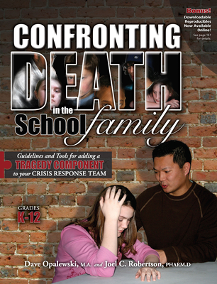 Confronting Death in the School Family: Guidelines and Tools for Adding a Tragedy Component to Your Crisis Response Team - Opalewski, David A, and Robertson, Joel C