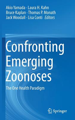 Confronting Emerging Zoonoses: The One Health Paradigm - Yamada, Akio (Editor), and Kahn, Laura H (Editor), and Kaplan, Bruce (Editor)