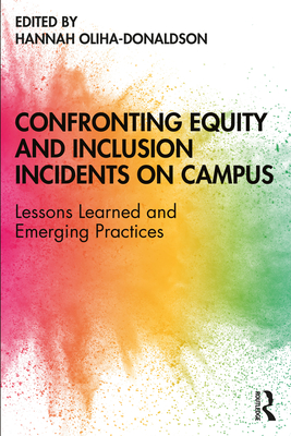 Confronting Equity and Inclusion Incidents on Campus: Lessons Learned and Emerging Practices - Oliha-Donaldson, Hannah (Editor)