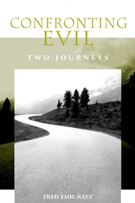 Confronting Evil: Two Journeys - Katz, Fred Emil