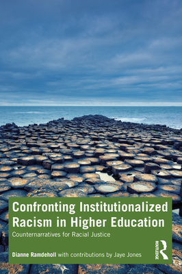 Confronting Institutionalized Racism in Higher Education: Counternarratives for Racial Justice - Ramdeholl, Dianne, and Jones, Jaye