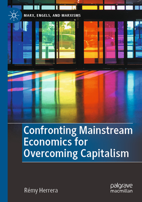 Confronting Mainstream Economics for Overcoming Capitalism - Herrera, Rmy