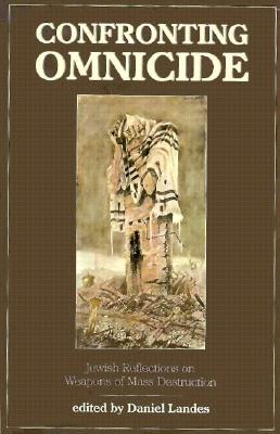 Confronting Omnicide: Jewish Reflections on Weapons Mass Destruction - Landes, Daniel