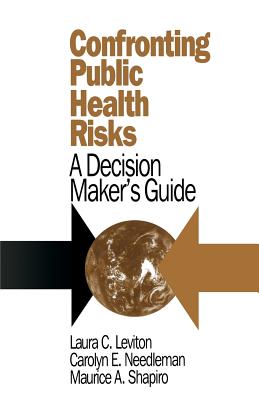 Confronting Public Health Risks: A Decision Maker's Guide - Leviton, Laura C, Dr., and Needleman, Carolyn E, Dr., and Shapiro, Maurice A