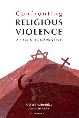 Confronting Religious Violence: A Counternarrative - Burridge, Richard A. (Editor), and Sacks, Jonathan (Editor), and Warner, Megan