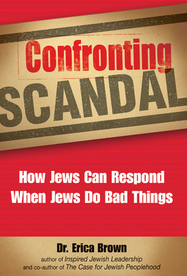 Confronting Scandal: How Jews Can Respond When Jews Do Bad Things - Brown, Erica, Dr.