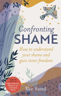 Confronting Shame: How to Understand Your Shame and Gain Inner Freedom - Sand, Ilse, and Kline, Mark (Translated by)