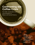 Confronting the Coffee Crisis: Fair Trade, Sustainable Livelihoods and Ecosystems in Mexico and Central America