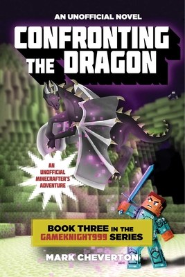 Confronting the Dragon: An Unofficial Minecrafter's Adventure - Cheverton, Mark