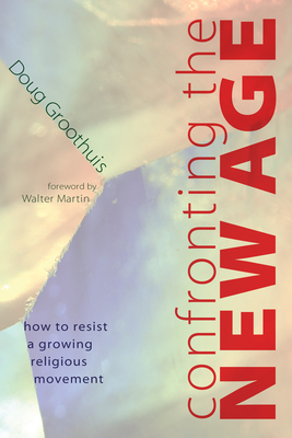 Confronting the New Age - Groothuis, Doug, and Martin, Walter (Foreword by)