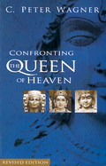 Confronting the Queen of Heaven - Wagner, C Peter, PH.D.