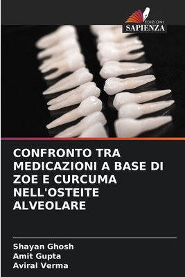 Confronto Tra Medicazioni a Base Di Zoe E Curcuma Nell'osteite Alveolare - Ghosh, Shayan, and Gupta, Amit, and Verma, Aviral