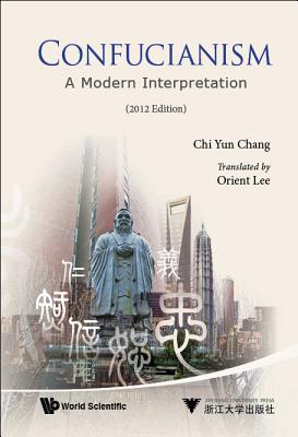 Confucianism: A Modern Interpretation (2012 Edition) - Chang, Chi-Yun