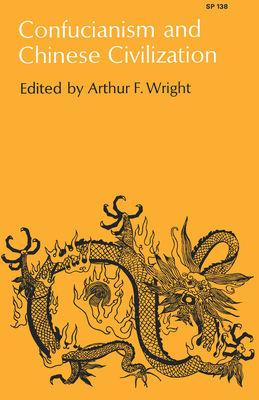 Confucianism and Chinese Civilization - Wright, Arthur F (Editor)