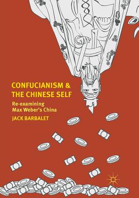 Confucianism and the Chinese Self: Re-examining Max Weber's China - Barbalet, Jack