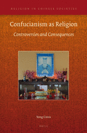 Confucianism as Religion: Controversies and Consequences