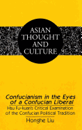 Confucianism in the Eyes of a Confucian Liberal: Hsu Fu-Kuan's Critical Examination of the Confucian Political Tradition