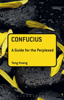 Confucius: A Guide for the Perplexed - Huang, Yong, Prof.