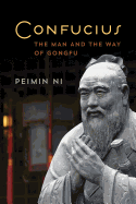 Confucius: The Man and the Way of Gongfu
