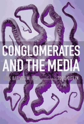 Conglomerates and the Media - Barnouw, Erik