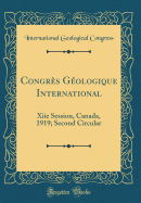 Congr?s G?ologique International: Xiie Session, Canada, 1919; Second Circular (Classic Reprint)