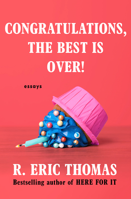 Congratulations, the Best Is Over!: Essays - Thomas, R Eric