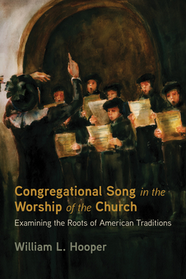 Congregational Song in the Worship of the Church - Hooper, William L