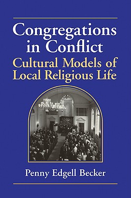 Congregations in Conflict: Cultural Models of Local Religious Life - Becker, Penny E