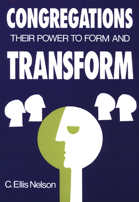 Congregations: Their Power to Form & Transform - Nelson, C Ellis