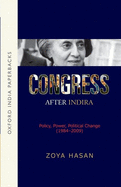 Congress After Indira: Policy, Power, Political Change (1984-2009) (OIP)