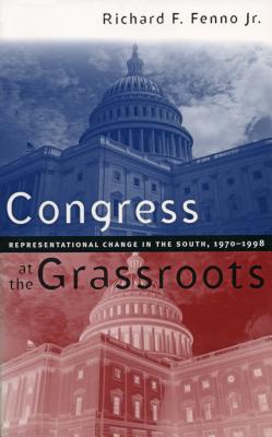 Congress at the Grassroots: Representational Change in the South, 1970-1998 - Fenno, Richard F